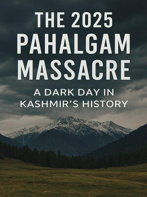 cover image of The 2025 Pahalgam Massacre a Dark Day in Kashmir's History